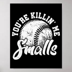 You're Killin Me Smalls Shirt Funny Softball  Poster