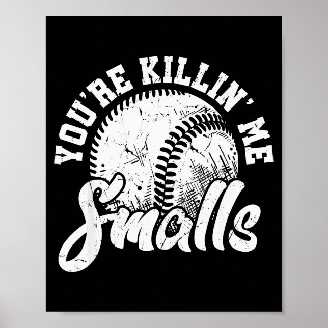 You're Killin Me Smalls Shirt Funny Softball  Poster (Front)