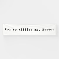 You're Killing Me, Buster