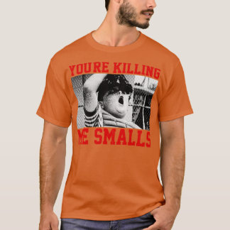 Youre Killing me smalls 2 T-Shirt