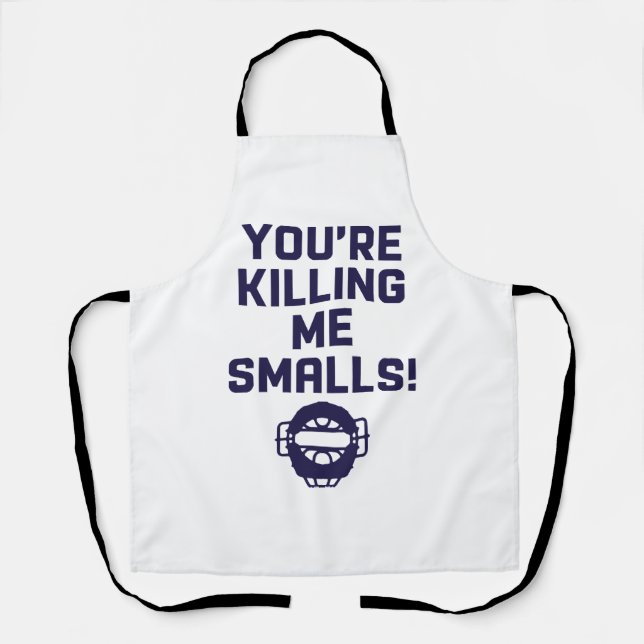You're Killing Me Smalls!  Apron (Front)