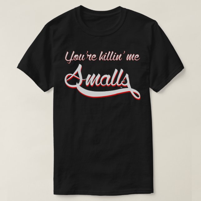 You're Killing Me Smalls Funny Baseball Fan Easper T-Shirt (Design Front)