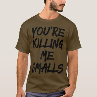 You're Killing Me Smalls Funny Baseball  T-Shirt