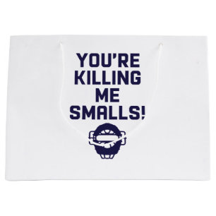 You're Killing Me Smalls! Large Gift Bag