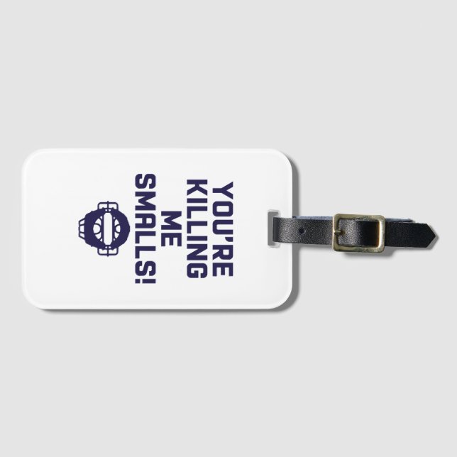 You're Killing Me Smalls!  Luggage Tag (Front Horizontal)