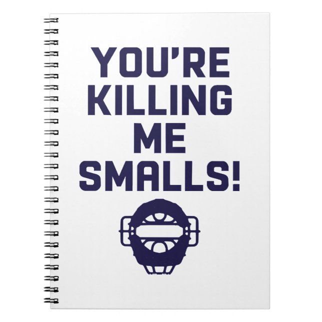 You're Killing Me Smalls!  Notebook (Front)