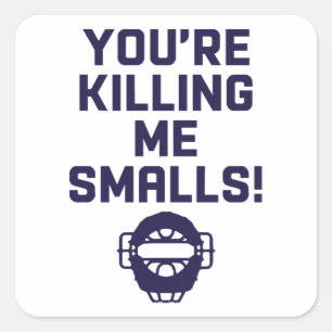 You're Killing Me Smalls!  Square Sticker