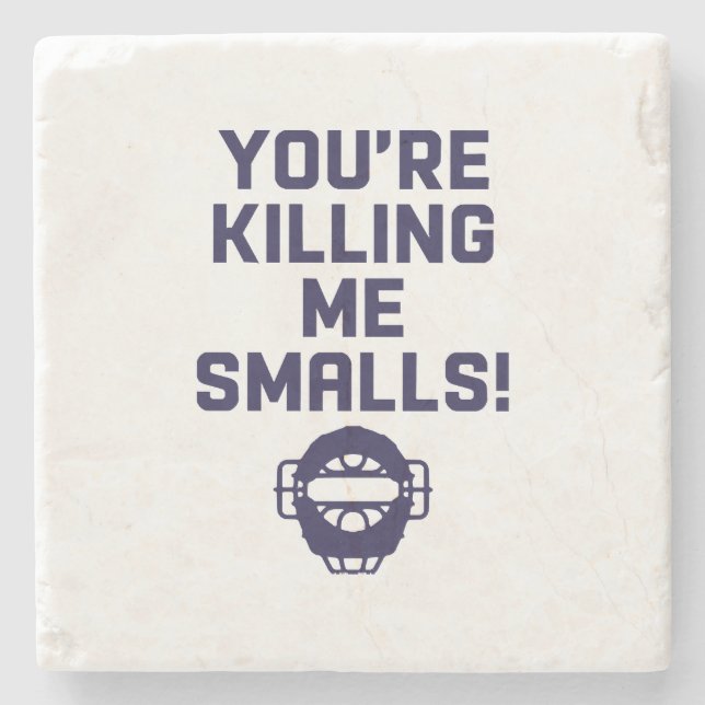 You're Killing Me Smalls!  Stone Coaster (Front)