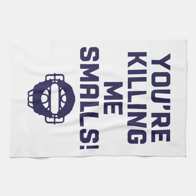 You're Killing Me Smalls!  Tea Towel (Horizontal)