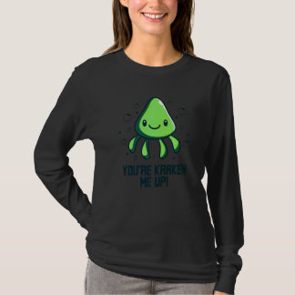 You're Kraken Me Up Octopus  Cuttlefish Squid T-Shirt