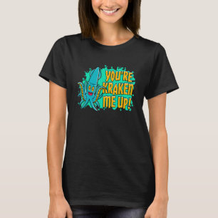 You're Kraken Me Up Squid T-Shirt