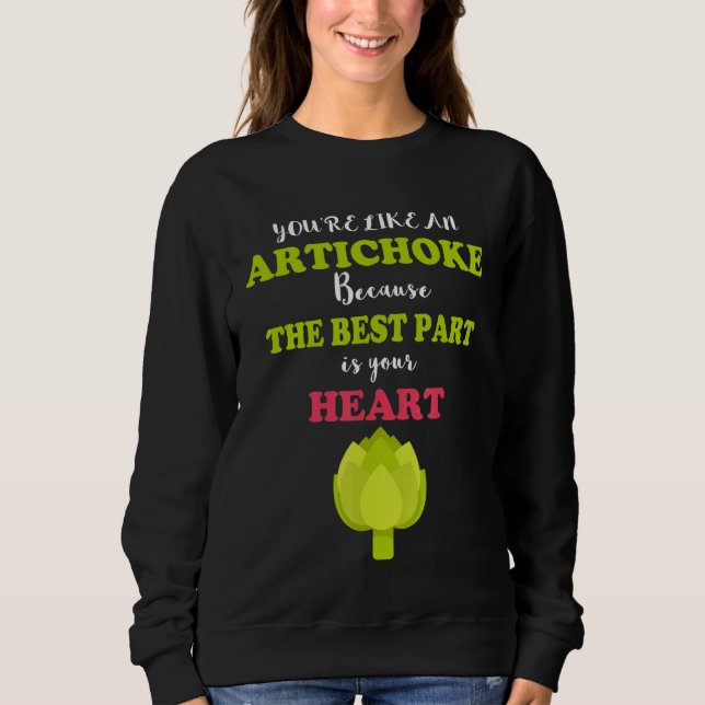 You're Like An Artichoke Because The Best Part Is  Sweatshirt (Front)