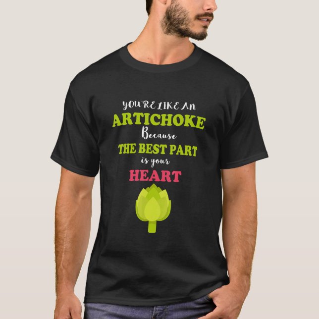 You're Like An Artichoke Because The Best Part Is  T-Shirt (Front)