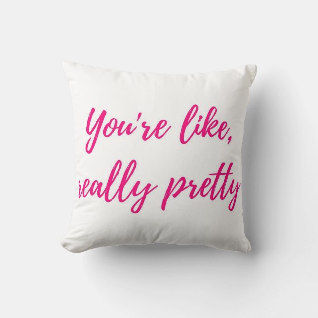 You're like, really pretty cushion (Front)