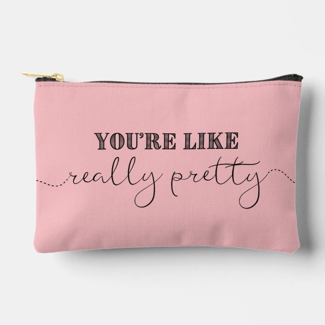 You're Like Really Pretty + Name (A) Accessory Pouch (Front)
