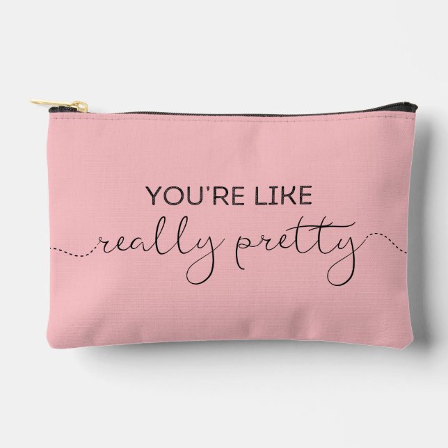 You're Like Really Pretty + Name (B) Accessory Pouch (Front)