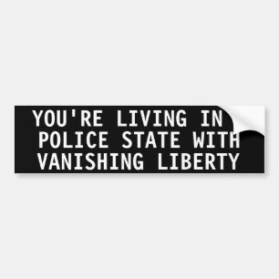 You're living in a police state bumper sticker