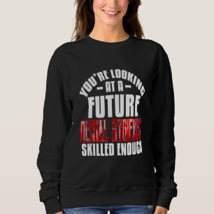 You're looking at a future Dental Hygienist skille Sweatshirt