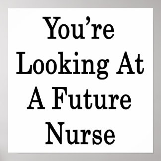 You're Looking At A Future Nurse Poster
