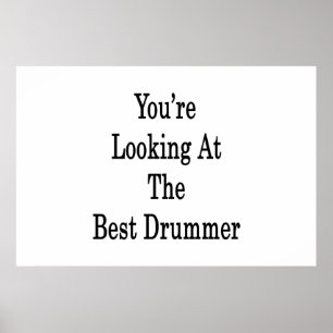 You're Looking At The Best Drummer Poster