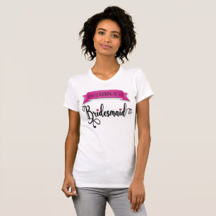 You're Looking at the Bridesmaid Bright T-Shirt