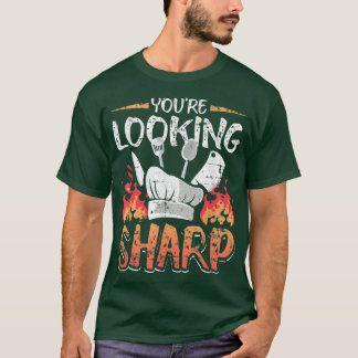 Youre Looking Sharp Funny Culinary Cooking Idea Gr T-Shirt