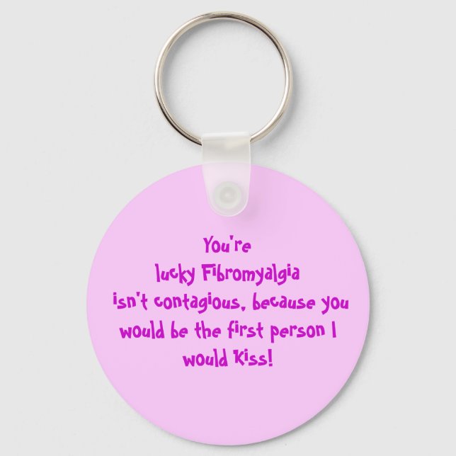 You're lucky Fibromyalgia isn't contagious, bec... Key Ring (Front)