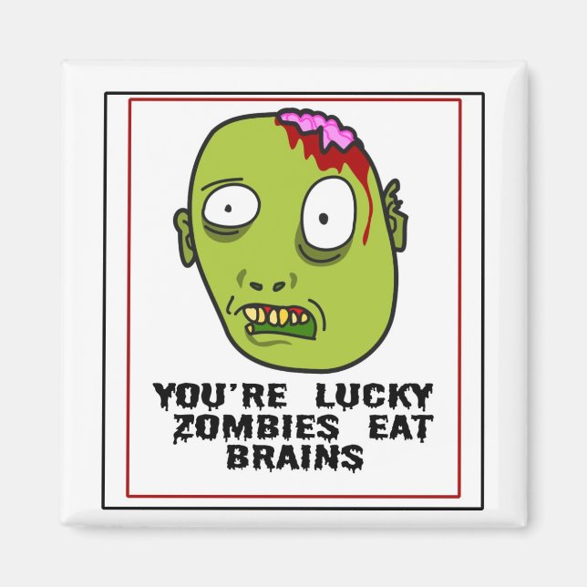 You're Lucky Zombies Eat Brains Magnet (Front)