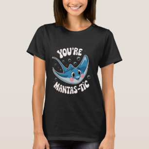 You're Mantas Tic Sea Ocean Stingray Animal Manta T-Shirt