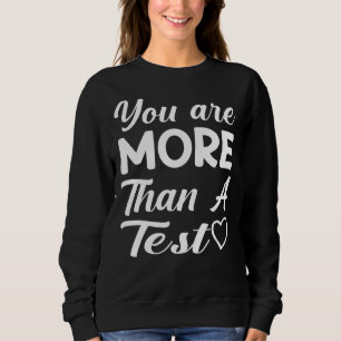 You're More Than Test Score Test Day Teacher Encou Sweatshirt
