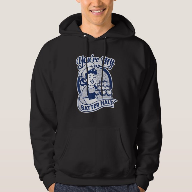 You're My Batter Half   Cake   Baking   Baker Hoodie (Front)