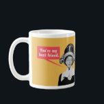 You're my best friend. / I'm your only friend. Coffee Mug<br><div class="desc">You're my best friend. / I'm your only friend.</div>