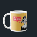 You're my best friend. / I'm your only friend. Coffee Mug<br><div class="desc">You're my best friend. / I'm your only friend.</div>