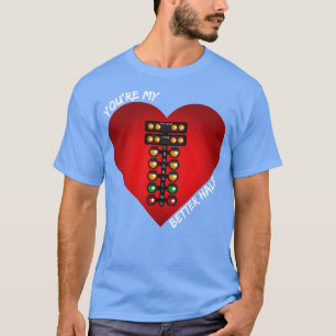 Youre My Better Half Drag Racing Valentines Day He T-Shirt
