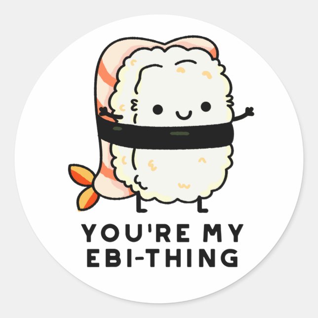 You're My Ebi-Thing Funny Sushi Pun Classic Round Sticker (Front)