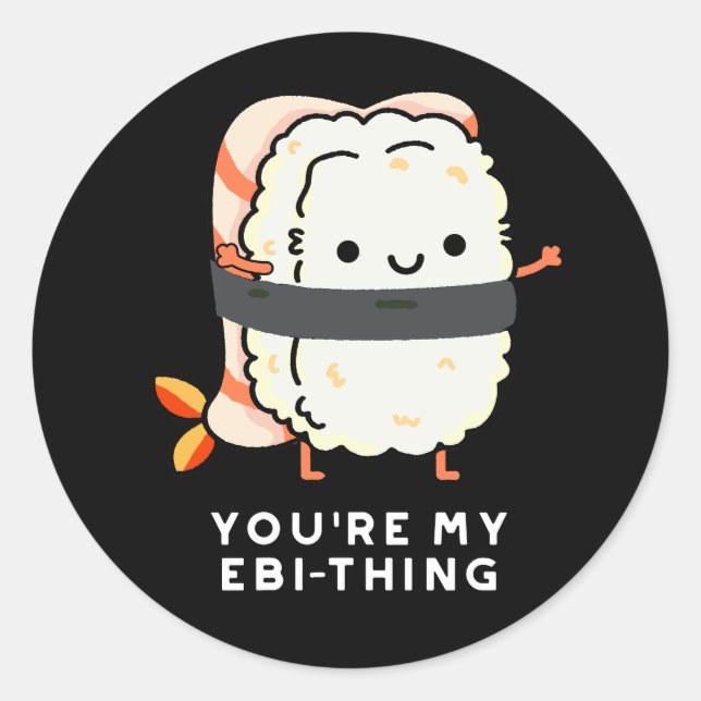 You're My Ebi-Thing Funny Sushi Pun Dark BG Classic Round Sticker (Front)