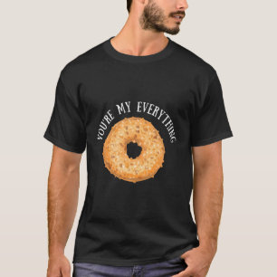 You'Re My Everything Bagel Baking T-Shirt