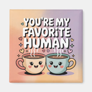 You're My Favorite Human: Cute Coffee Mug Design Magnet
