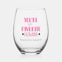 You're My Favorite Human Wine Glass Thank You, Mom