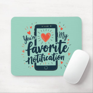 You're My Favorite Notification Digital Affection Mouse Pad