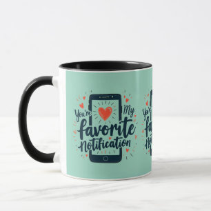 You're My Favorite Notification Digital Affection Mug