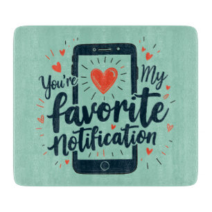 You're My Favourite Notification Digital Affection Cutting Board
