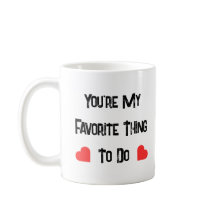 You're My Favourite Thing To Do ,Funny Quote