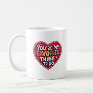 You're My Favourite Thing To Do ,Funny Quote Coffee Mug