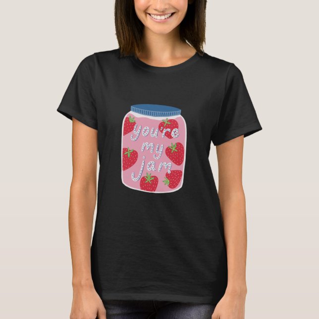 You're My Jam T-Shirt (Front)