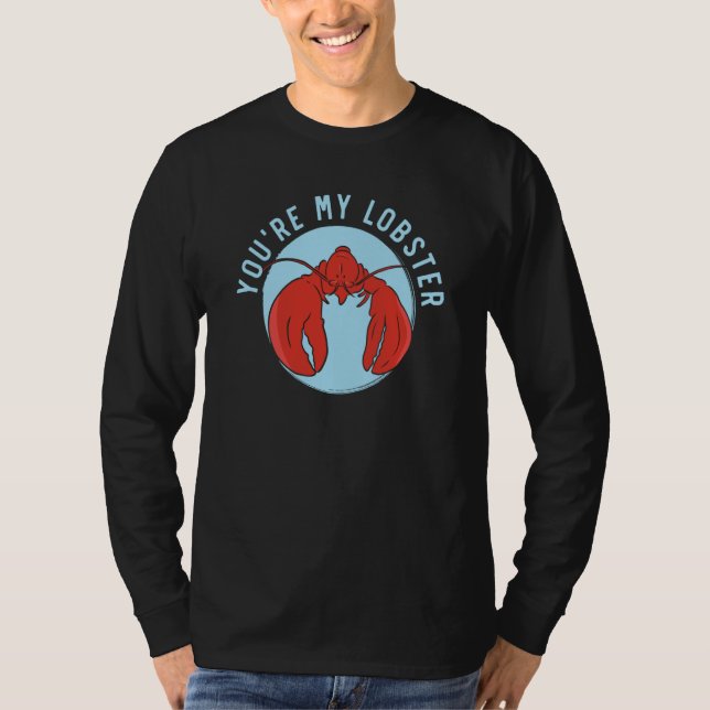 You're My Lobster Crawfish Eater Seafood Lobster   T-Shirt (Front)