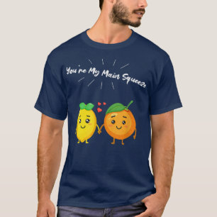You're My Main Squeeze Orange Lemon for Vegetarian T-Shirt