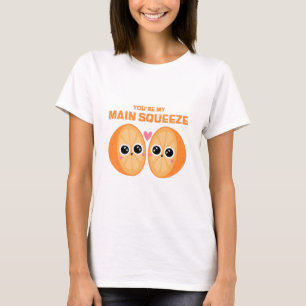 You're My Main Squeeze T-Shirt