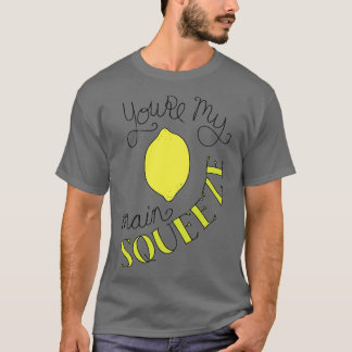Youre My Main Squeeze T-Shirt