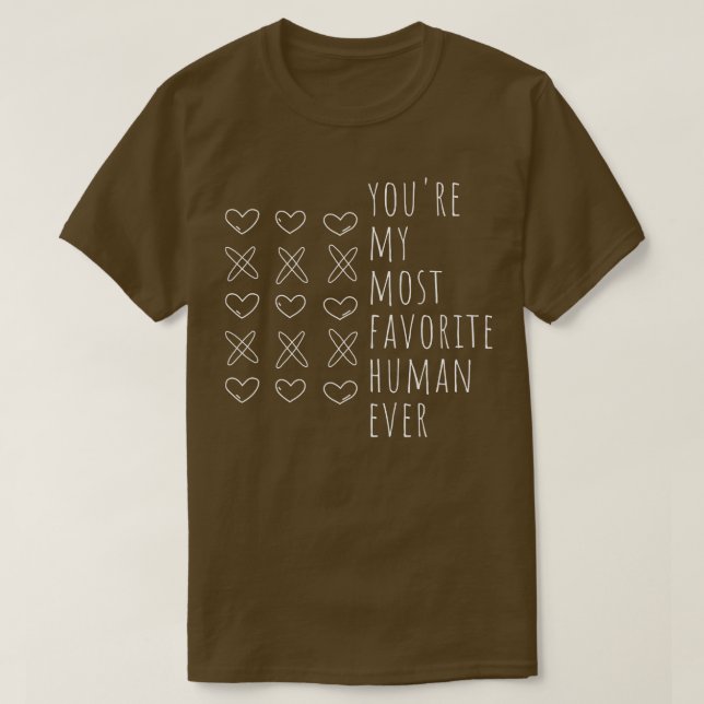 Youre My Most Favourite Human Ever Cute Valentines T-Shirt (Design Front)
